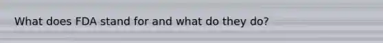 What does FDA stand for and what do they do?