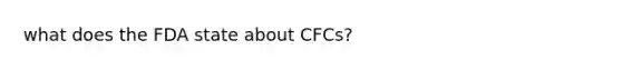 what does the FDA state about CFCs?