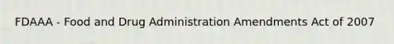 FDAAA - Food and Drug Administration Amendments Act of 2007