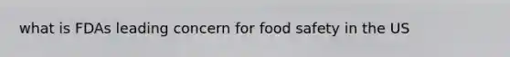 what is FDAs leading concern for food safety in the US