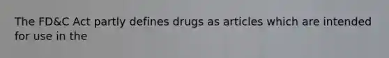 The FD&C Act partly defines drugs as articles which are intended for use in the