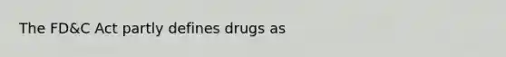 The FD&C Act partly defines drugs as