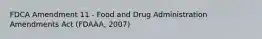 FDCA Amendment 11 - Food and Drug Administration Amendments Act (FDAAA, 2007)