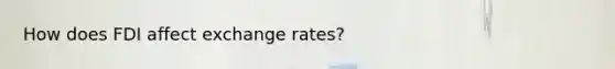 How does FDI affect exchange rates?