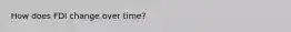 How does FDI change over time?