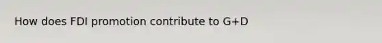 How does FDI promotion contribute to G+D
