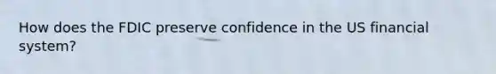 How does the FDIC preserve confidence in the US financial system?