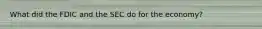 What did the FDIC and the SEC do for the economy?