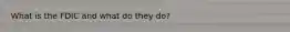 What is the FDIC and what do they do?