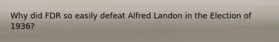 Why did FDR so easily defeat Alfred Landon in the Election of 1936?