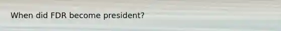 When did FDR become president?