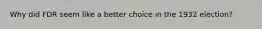Why did FDR seem like a better choice in the 1932 election?