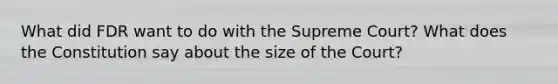 What did FDR want to do with the Supreme Court? What does the Constitution say about the size of the Court?