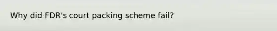 Why did FDR's court packing scheme fail?