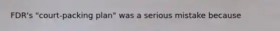 FDR's "court-packing plan" was a serious mistake because