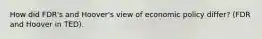 How did FDR's and Hoover's view of economic policy differ? (FDR and Hoover in TED).