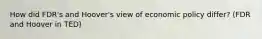 How did FDR's and Hoover's view of economic policy differ? (FDR and Hoover in TED)