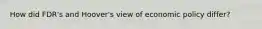How did FDR's and Hoover's view of economic policy differ?