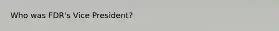 Who was FDR's Vice President?