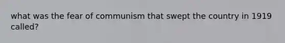 what was the fear of communism that swept the country in 1919 called?