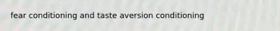 fear conditioning and taste aversion conditioning