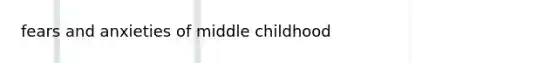 fears and anxieties of middle childhood