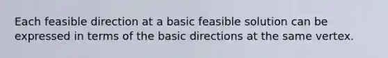 Each feasible direction at a basic feasible solution can be expressed in terms of the basic directions at the same vertex.