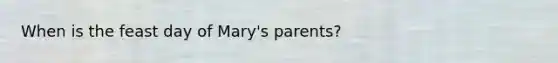 When is the feast day of Mary's parents?