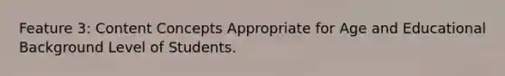 Feature 3: Content Concepts Appropriate for Age and Educational Background Level of Students.
