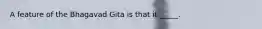A feature of the Bhagavad Gita is that it _____.