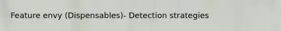 Feature envy (Dispensables)- Detection strategies