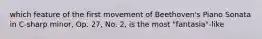 which feature of the first movement of Beethoven's Piano Sonata in C-sharp minor, Op. 27, No. 2, is the most "fantasia"-like