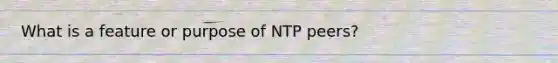 What is a feature or purpose of NTP peers?