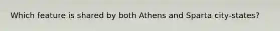 Which feature is shared by both Athens and Sparta city-states?