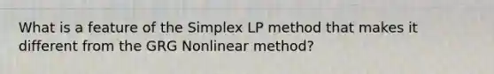 What is a feature of the Simplex LP method that makes it different from the GRG Nonlinear method?