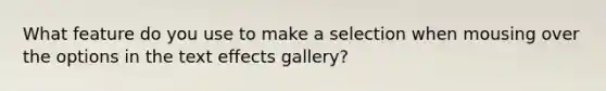 What feature do you use to make a selection when mousing over the options in the text effects gallery?