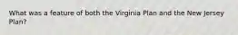 What was a feature of both the Virginia Plan and the New Jersey Plan?