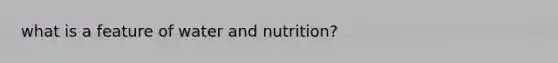 what is a feature of water and nutrition?