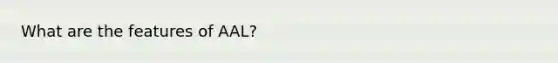 What are the features of AAL?