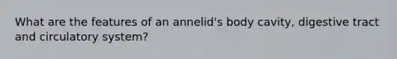 What are the features of an annelid's body cavity, digestive tract and circulatory system?