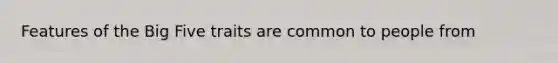 Features of the Big Five traits are common to people from