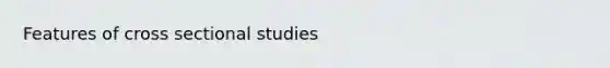 Features of cross sectional studies