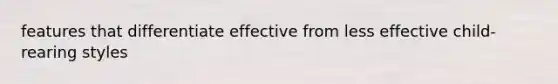 features that differentiate effective from less effective child-rearing styles