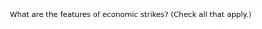 What are the features of economic strikes? (Check all that apply.)