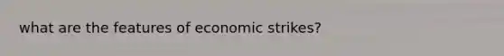 what are the features of economic strikes?