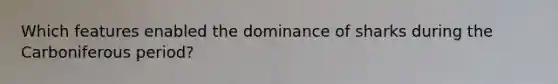 Which features enabled the dominance of sharks during the Carboniferous period?