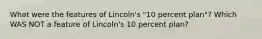 What were the features of Lincoln's "10 percent plan"? Which WAS NOT a feature of Lincoln's 10 percent plan?