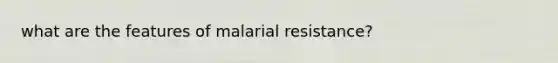 what are the features of malarial resistance?