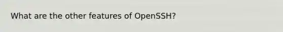 What are the other features of OpenSSH?