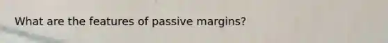 What are the features of passive margins?